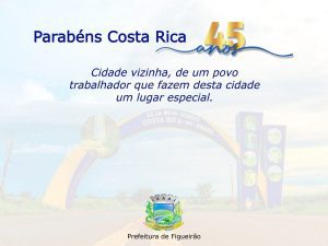 Parabéns Costa Rica pelo seus 45 anos de Emancipação Política Administrativa.